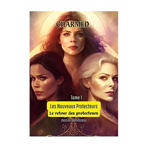 Charmed : Les Nouveaux Protecteurs (Tome 5): Le Retour Des Protecteurs