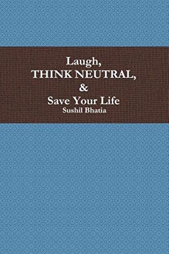 Laugh, Think Neutral & Save Your Life