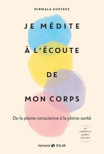 Je Médite À L'écoute De Mon Corps - De La Pleine Conscience À La Pleine Santé