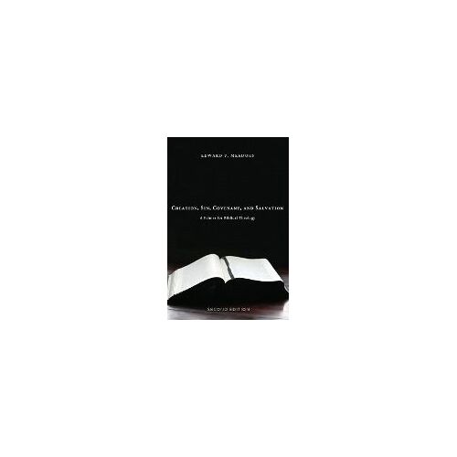 Creation, Sin, Covenant, And Salvation, 2nd Edition