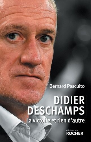 Didier Deschamps - La Victoire Et Rien D'autre