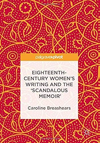 Eighteenth Century Women's Writing And The 'scandalous Memoir'
