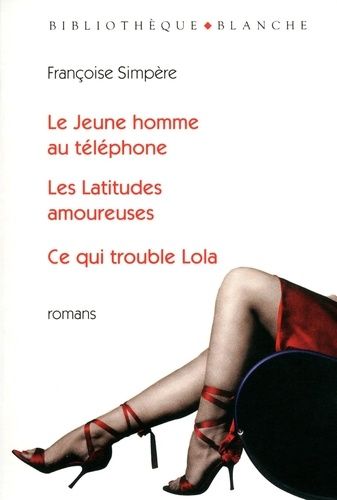 Le Jeune Homme Au Téléphone - Les Latitudes Amoureuses - Ce Qui Trouble Lola