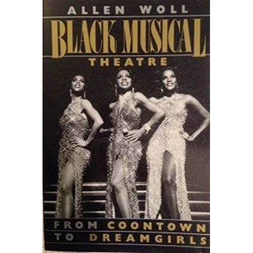 Black Musical Theatre: From "Coontown" To "Dreamgirls" (Da Capo Paperback)
