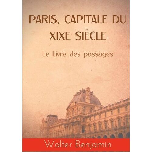 Paris, Capitale Du Xixe Siècle - Le Livre Des Passages