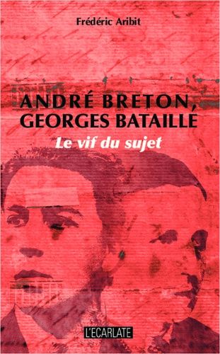 André Breton, Georges Bataille - Le Vif Du Sujet
