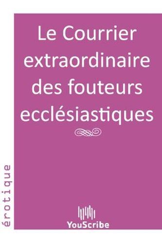 Le Courrier Extraordinaire Des Fouteurs Ecclésiastiques