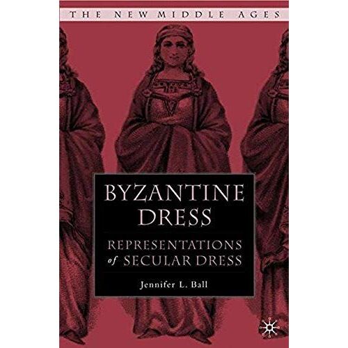 Byzantine Dress: Representations Of Secular Dress