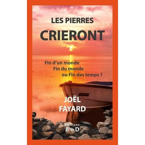 Les Pierres Crieront - Fin D'un Monde, Fin Du Monde Ou Fin Des Temps ?