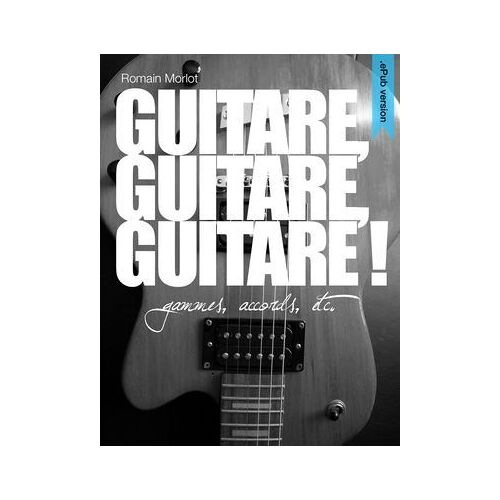 Guitare, Guitare, Guitare ! Epub Version