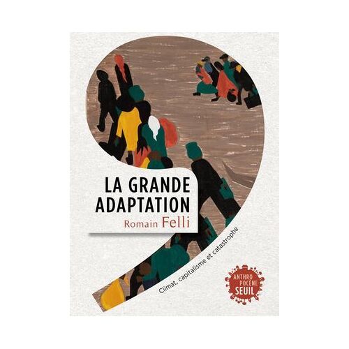 La Grande Adaptation. Climat, Capitalisme Et Catastrophe