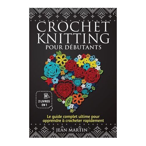 Crochet-Knitting Pour Débutants (2 Livres En 1)