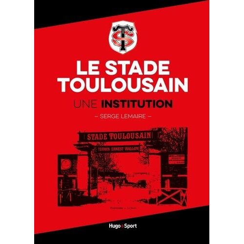 Le Stade Toulousain - Une Institution