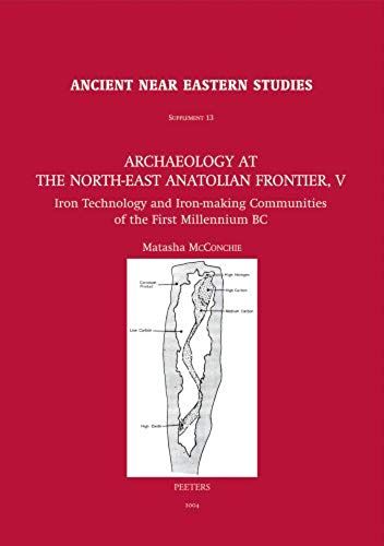Archaeology At The North-East Anatolian Frontier, V: Iron Technology And Iron-Making Communities Of The First Millennium Bc