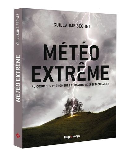 Météo Extrême - Au Coeur Des Phénomenes Climatiques Spectaculaires