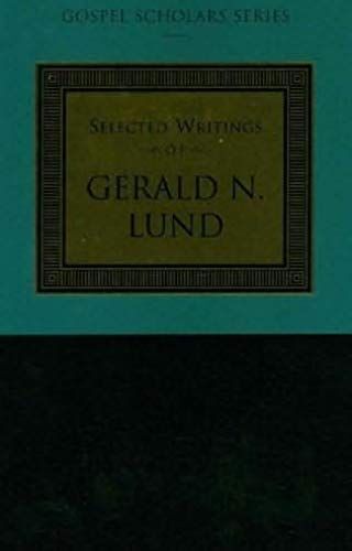 Selected Writings Of Gerald N. Lund (Gospel Scholars Series)