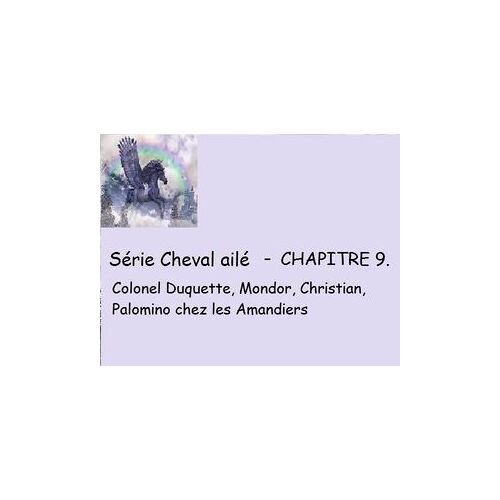 Chapitre 9 - Colonel Duquette, Mondor, Christian, Palomino Chez Les Amandiers