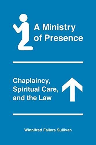 A Ministry Of Presence - Chaplaincy, Spiritual Care, And The Law