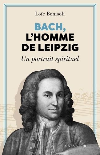 Bach, L'homme De Leipzig - Un Portrait Spirituel