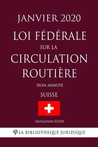 Loi Fédérale Sur La Circulation Routière (Suisse) (Janvier 2020) Non Annoté