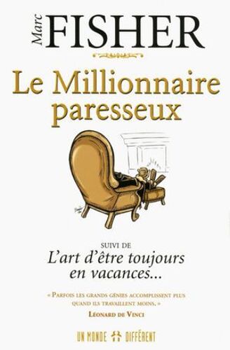 Le Millionnaire Paresseux - Suivi De L'art D'être Toujours En Vacances...