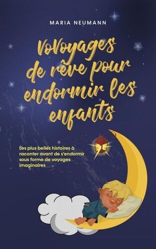Vovoyages De Rêve Pour Endormir Les Enfants Les Plus Belles Histoires À Raconter Avant De S'endormir Sous Forme De Voyages Imaginaires