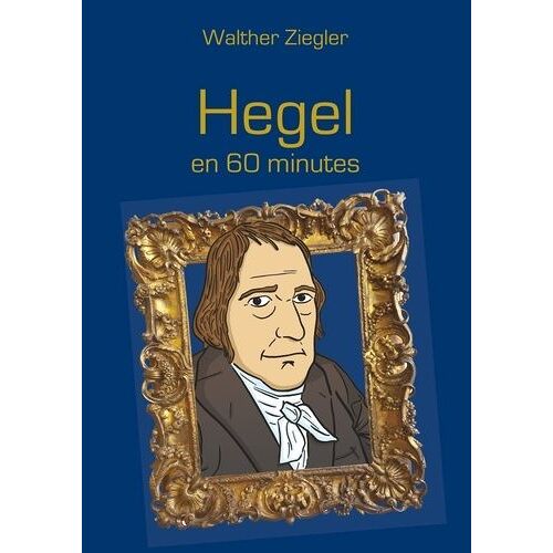 Hegel En 60 Minutes