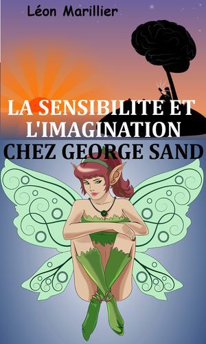 La Sensibilité Et L'imagination Chez George Sand
