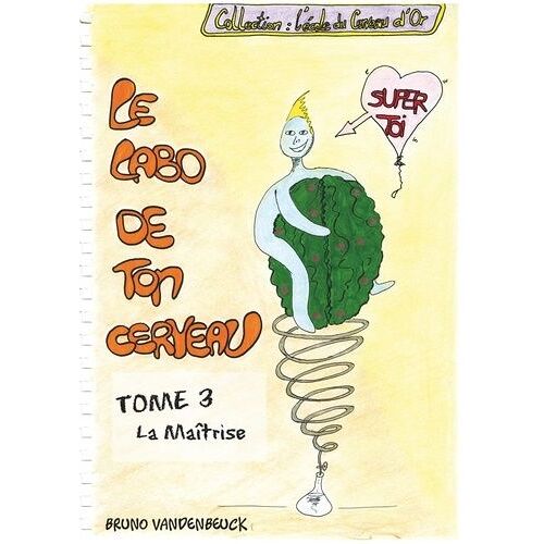 Le Labo De Ton Cerveau - Tome 3, La Maîtrise