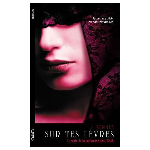 Sur Tes Lèvres - Tome 1 Le Désir Est Son Seul Maître