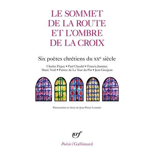 Le Sommet De La Route Et L'ombre De La Croix - Six Poètes Chrétiens Du Xxe Siècle