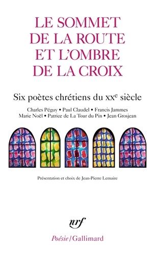 Le Sommet De La Route Et L'ombre De La Croix - Six Poètes Chrétiens Du Xxe Siècle