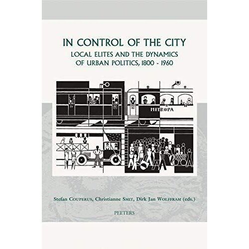 In Control Of The City: Local Elites And The Dynamics Of Urban Politics, 1800-1960