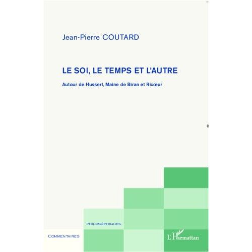 Le Soi, Le Temps Et L'autre - Autour De Husserl, Maine De Biran Et Ricoeur
