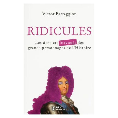 Ridicules - Les Dossiers Inavoués Des Grands Personnages De L'histoire