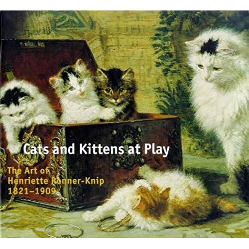 Cats And Kittens At Play: The Art Of Henriette Ronner-Knip 1821-1909