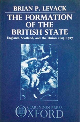 The Formation Of The British State: England, Scotland And The Union, 1603-1707