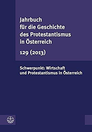 Jahrbuch Für Die Geschichte Des Protestantismus In Österreich 129 (2013)