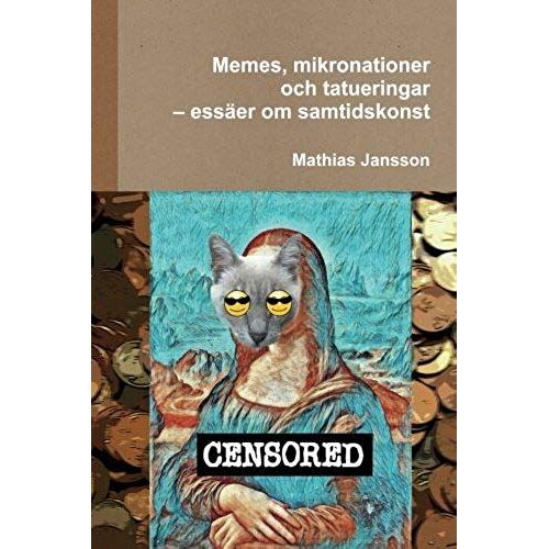Memes, Mikronationer Och Tatueringar - Essäer Om Samtidskonst