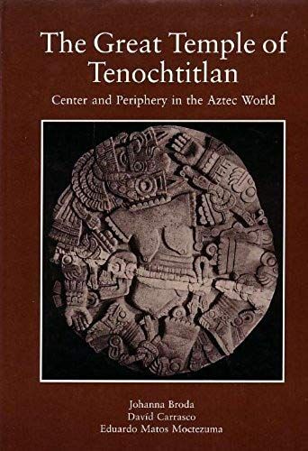 The Great Temple Of Tenochtitlan: Center And Periphery In The Aztec World