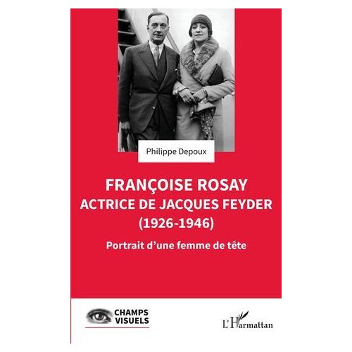Françoise Rosay. Actrice De Jacques Feyder (1926-1946)