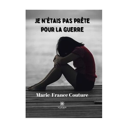 Je N'étais Pas Prête Pour La Guerre