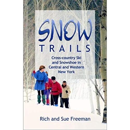 Snow Trails: Cross-Country Ski And Snowshoe In Central And Western New York (Trail Guidebooks)