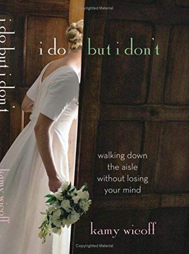 I Do But I Dont: Walking Down The Aisle Without Losing Your Mind