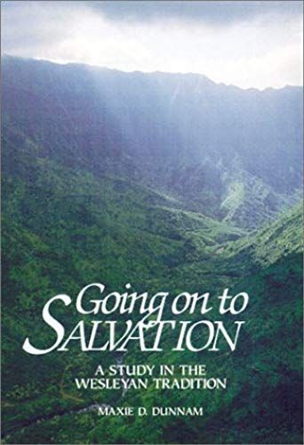 Going On To Salvation: A Study In The Wesleyan Tradition