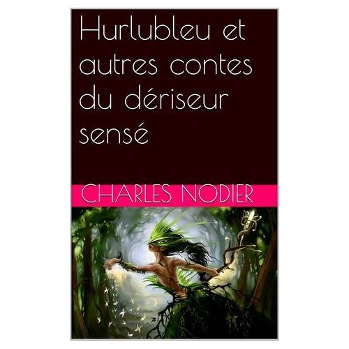 Hurlubleu Et Autres Contes Du Dériseur Sensé