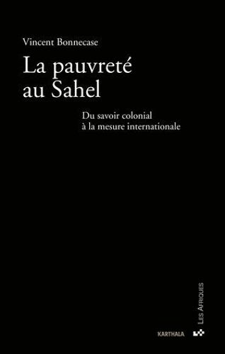 La Pauvreté Au Sahel - Du Savoir Colonial À La Mesure Internationale