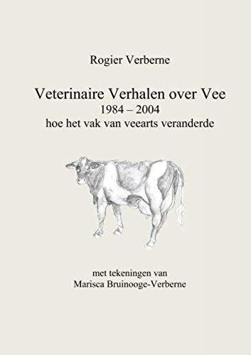 Veterinaire Verhalen Over Vee 1984 - 2004 Hoe Het Vak Van Veearts Veranderde