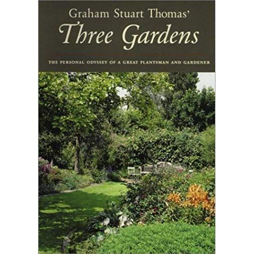 Graham Stuart Thomas Three Gardens: The Personal Odyssey Of A Great Plantsman And Gardener