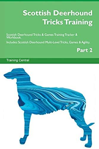 Scottish Deerhound Tricks Training Scottish Deerhound Tricks & Games Training Tracker & Workbook. Includes: Scottish Deerhound Multi-Level Tricks, Gam